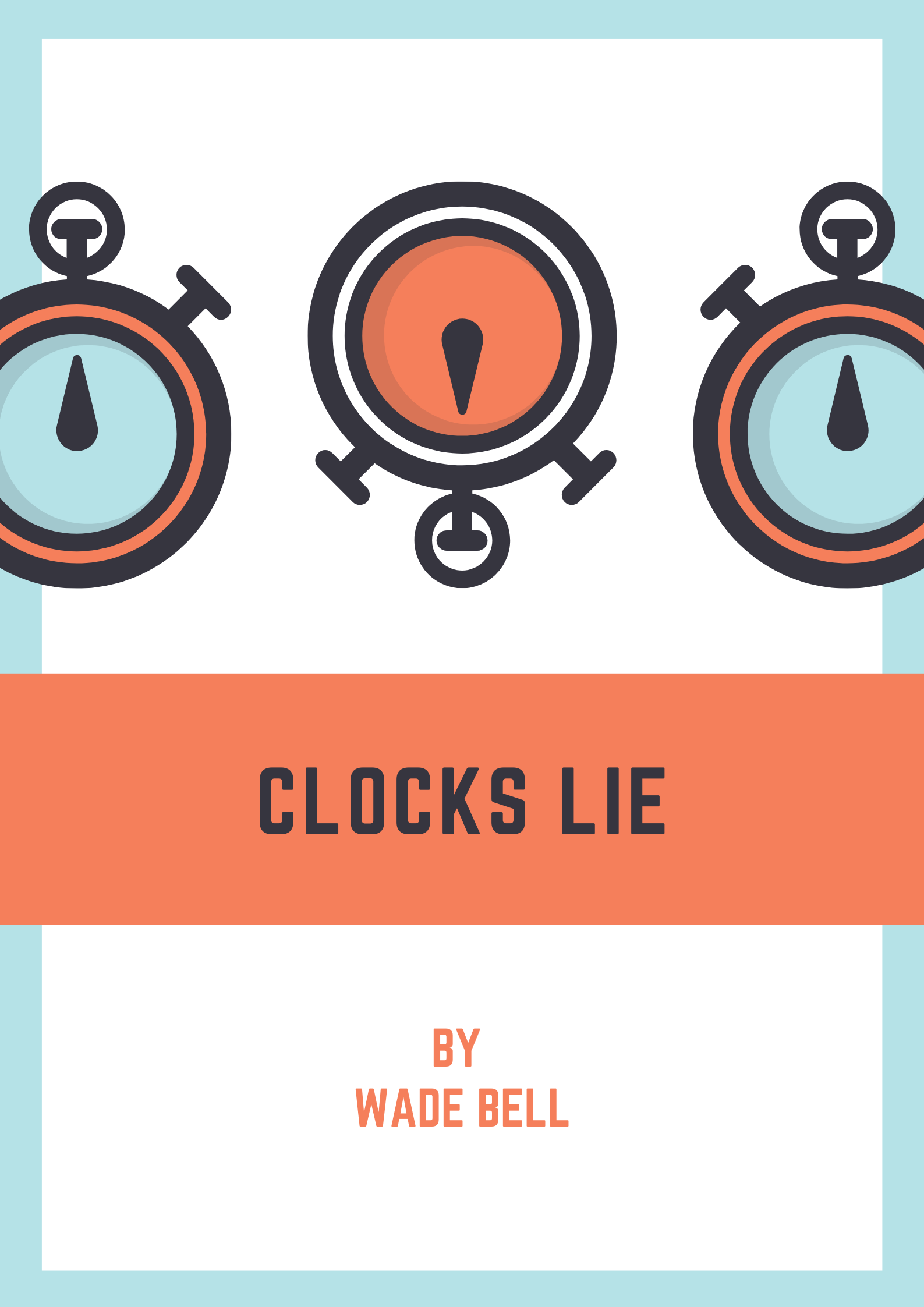 Clocks Lie by Wade Bell